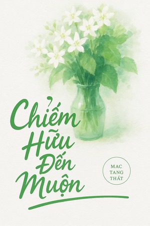 Chiếm Hữu Đến Muộn - Mạc Tang Thất