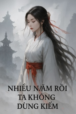 Nhiều Năm Rồi Ta Không Dùng Kiếm