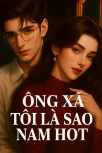 Ông Xã Tôi Là Sao Nam Hot