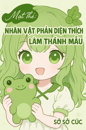 Mạt Thế: Nhân Vật Phản Diện Thích Giả Làm Thánh Mẫu