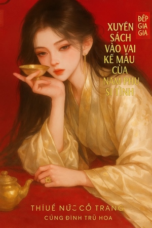 Xuyên Sách Vào Vai Kế Mẫu Của Nam Phụ Si Tình