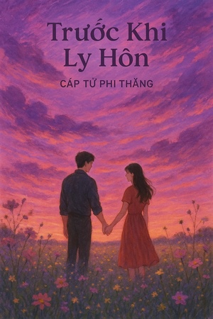 Trước Khi Ly Hôn - Cáp Tử Phi Thăng