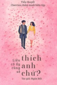 Liệu Cô Ấy Cũng Sẽ Thích Anh Chứ?